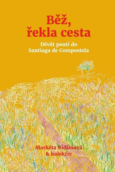 Běž, řekla cesta - Markéta Bidlasová, kolektiv