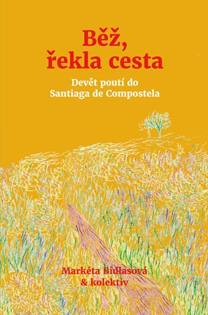 Běž, řekla cesta - Markéta Bidlasová, kolektiv
