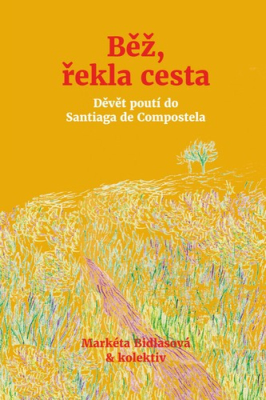 Běž, řekla cesta - Markéta Bidlasová, kolektiv