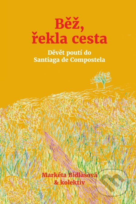 Běž, řekla cesta - Markéta Bidlasová, kolektiv