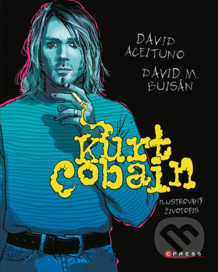Kurt Cobain: Ilustrovaný životopis - David Aceituno