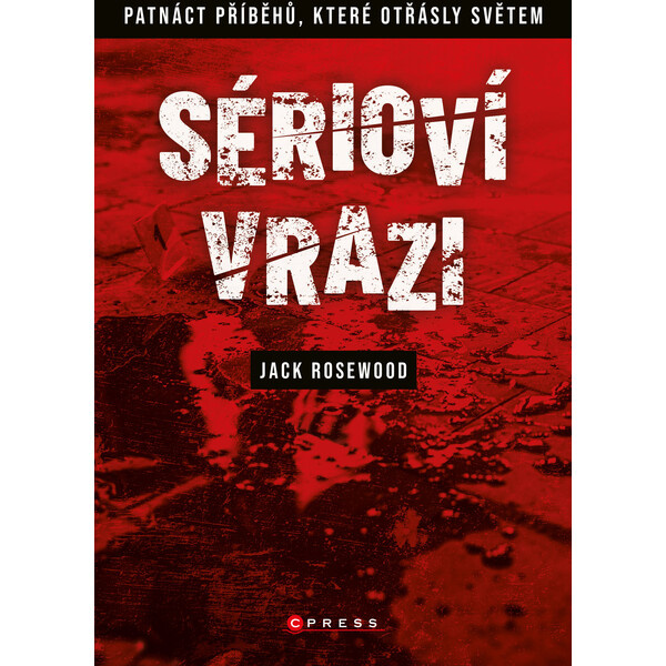 Sérioví vrazi: Patnáct příběhů, které otřásly světem