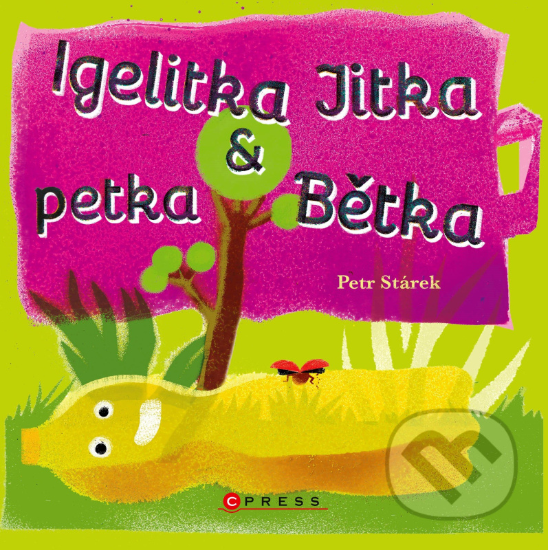 Igelitka Jitka a petka Bětka - Petr Stárek