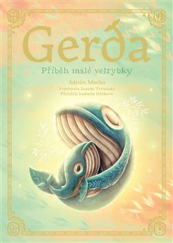 Gerda: Příběh malé velrybky - Adrián Macho, Zuzana Trstenská