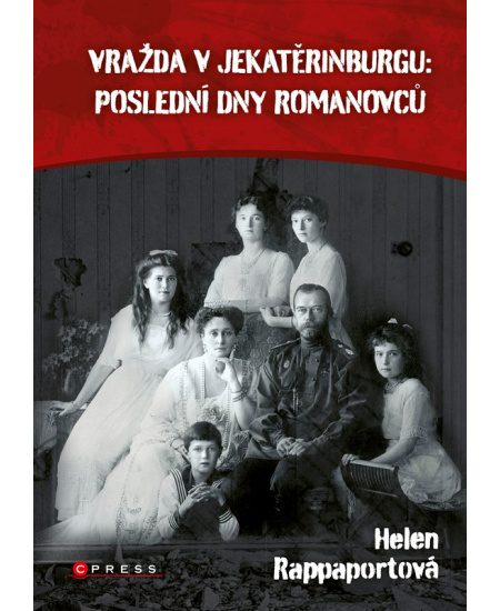 Vražda v Jekatěrinburgu: poslední dny Romanovců - Helen Rappaport