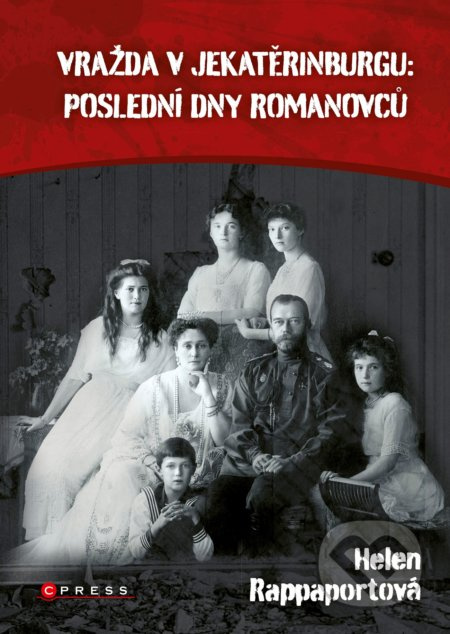 Vražda v Jekatěrinburgu: poslední dny Romanovců - Helen Rappaport