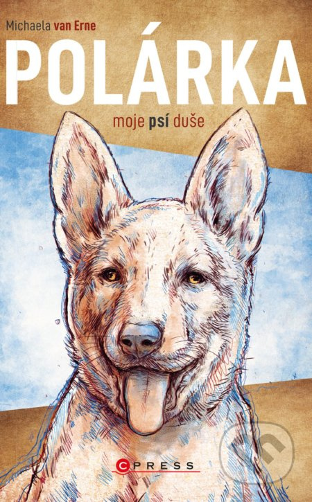 Polárka, moje psí duše - Michaela van Erne