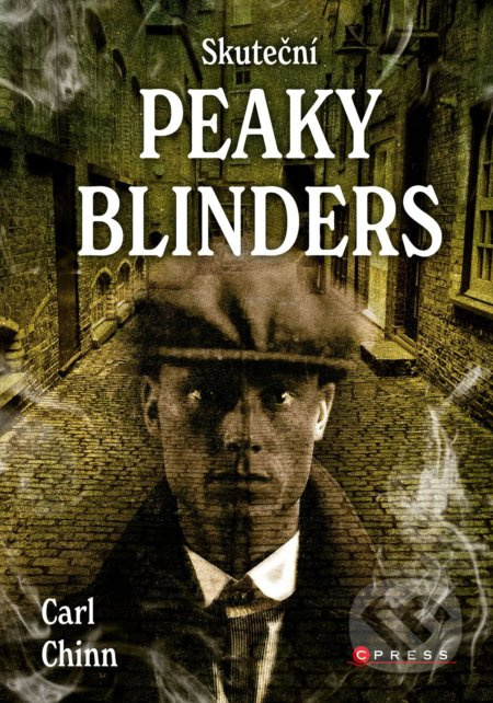 Skuteční Peaky Blinders - Carl Chinn