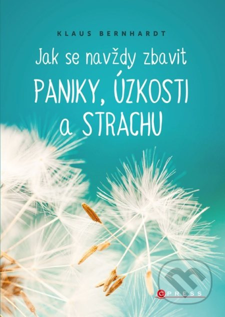Jak se navždy zbavit paniky, úzkosti a strachu - Klaus Bernhardt
