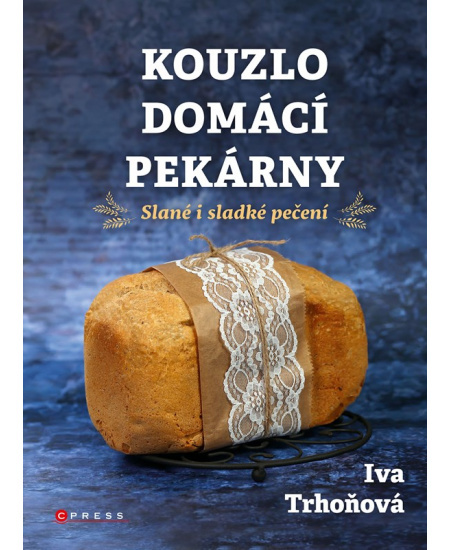 Kouzlo domácí pekárny - Iva Trhoňová