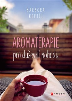 Aromaterapie pro duševní pohodu - Barbora Krejší