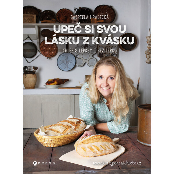 Upeč si svou lásku z kvásku - Gabriela Hradecká