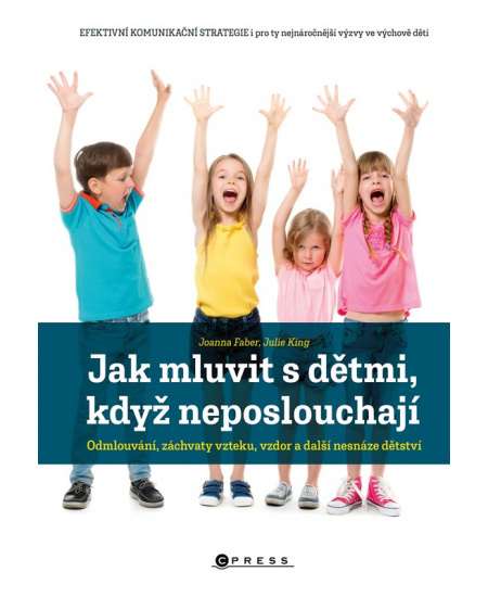 Jak mluvit s dětmi, když neposlouchají - Joanna Faber, Julia King