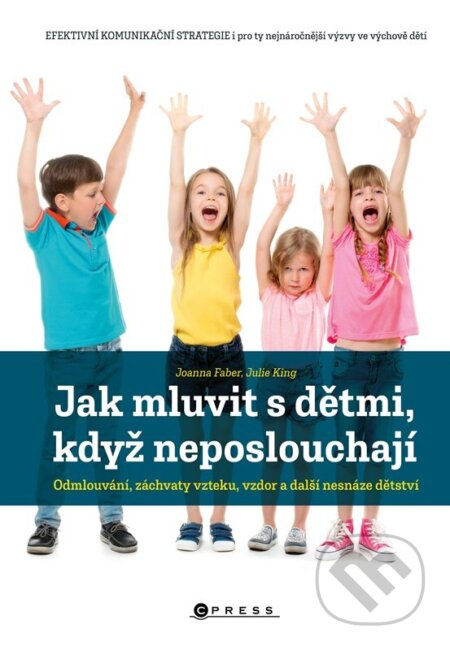 Jak mluvit s dětmi, když neposlouchají - Joanna Faber, Julia King