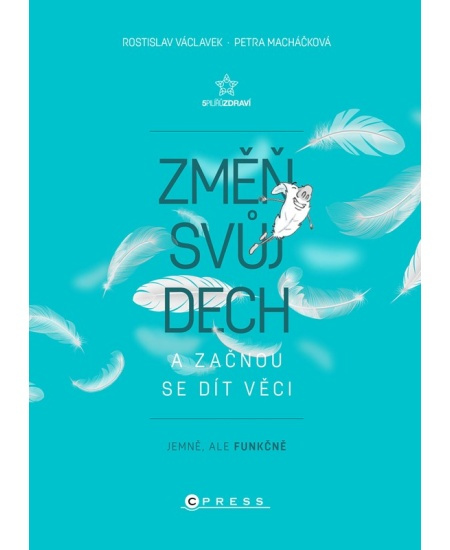 Změň svůj dech a začnou se dít věci - Rostislav Václavek, Petra Macháčková