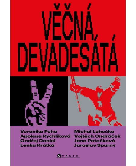 Věčná devadesátá - Lenka Krátká, Jana Patočková, Ondřej Daniel, kolektiv, Apolena Rychlíková, Michal Lehečka, Jaroslav Spurný, Veronika Pehe, Vojtěch Ondráček