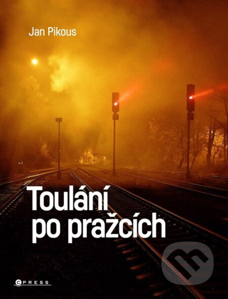 Toulání po pražcích - Jan Pikous, kol.