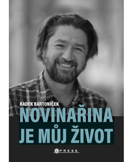 Novinařina je můj život - Radek Bartoníček