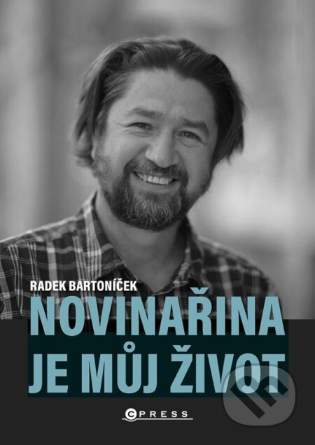 Novinařina je můj život - Radek Bartoníček
