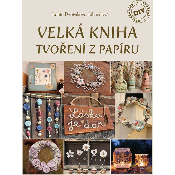 Velká kniha tvoření z papíru - Lucie Dvořáková-Liberdová