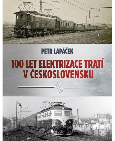 Sto let elektrizace tratí v Československu - Petr Lapáček