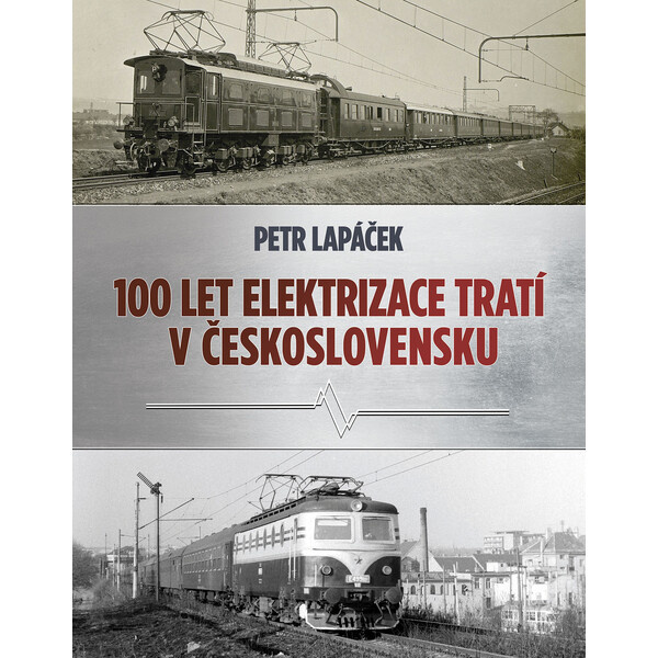 Sto let elektrizace tratí v Československu - Petr Lapáček
