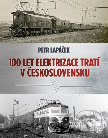 Sto let elektrizace tratí v Československu - Petr Lapáček