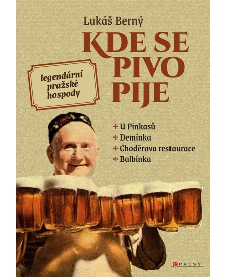 Kde se pivo pije: legendární pražské hospody - Lukáš Berný
