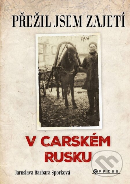 Přežil jsem zajetí v carském Rusku