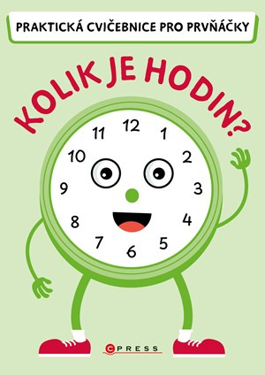 Kolik je hodin? (Praktická cvičebnice pro prvňáčky)