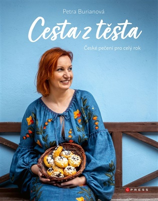 Petra Burianová: Cesta z těsta (České pečení pro celý rok)