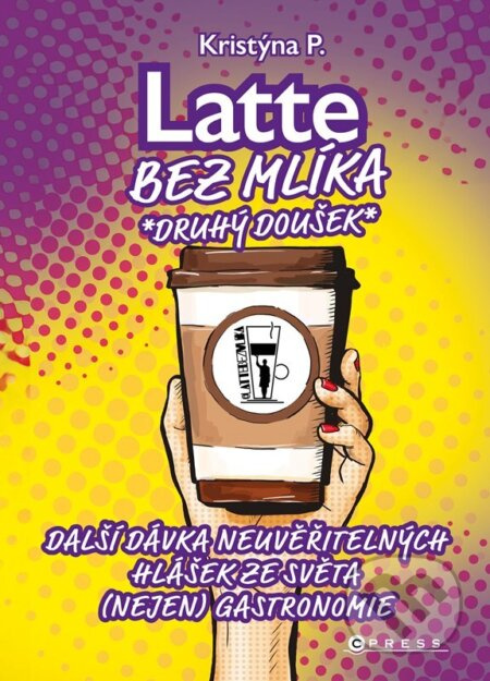Latte bez mlíka: Druhý doušek (Další dávka neuvěřitelných hlášek ze světa (nejen) gastronomie)