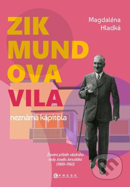 Zikmundova vila: neznámá kapitola (Životní příběh vládního rady Josefa Januštíka (1880–1963))