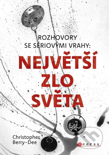 Rozhovory se sériovými vrahy: Největší zlo světa - Christopher Berry-Dee - kniha z kategorie Psychologie osobnosti