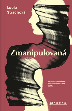 Zmanipulovaná (O životě pod vlivem vůdce kutnohorské sekty) - kniha z kategorie Životopisy