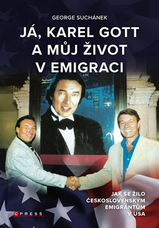 Já, Karel Gott a můj život v emigraci (Jak se žilo československým emigrantům v USA)