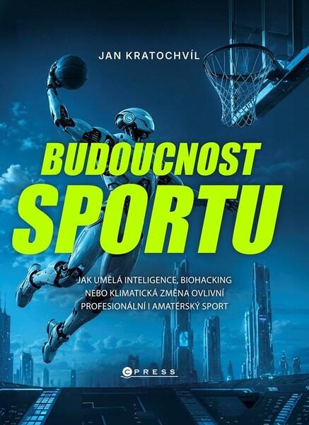 Budoucnost sportu (Jak AI, biohacking a klimatická krize vše změní) - kniha z kategorie Šport