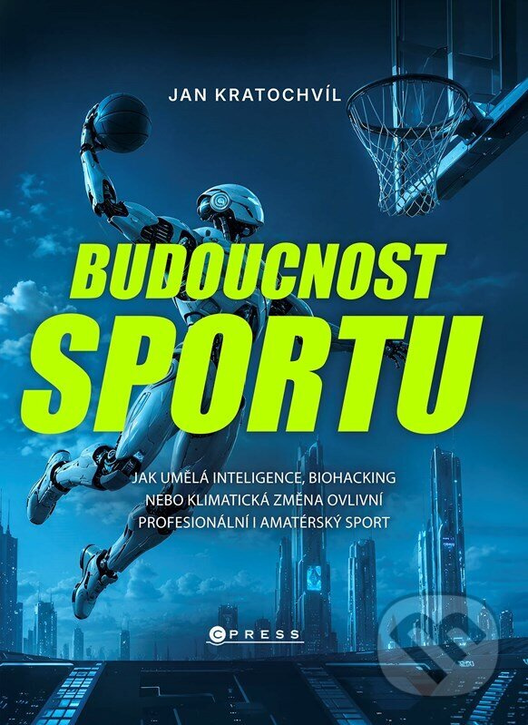 Budoucnost sportu (Jak AI, biohacking a klimatická krize vše změní) - kniha z kategorie Šport