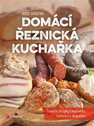Domácí řeznická kuchařka -  Josef Dušátko