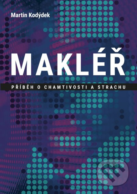 Makléř (Příběh o chamtivosti a strachu) - Martin Kodýdek - kniha z kategorie Detektivky, thrillery a horory
