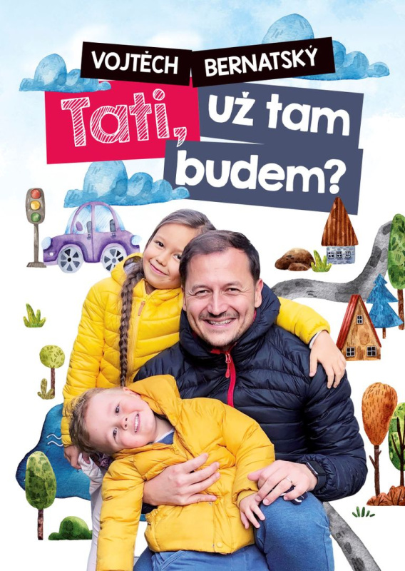 Tati, už tam budem? - Vojtěch Bernatský
