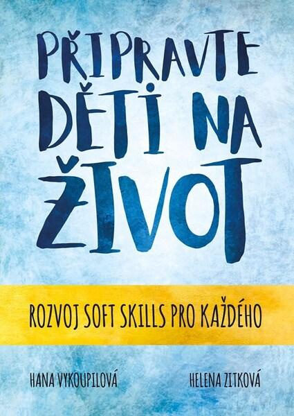 Připravte děti na život (Soft skills pro každého) - Hana Vykoupilová, Helena Zitková