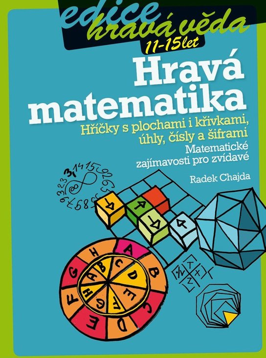 Hravá matematika: Hříčky s plochami i křivkami, úhly, čísly a šiframi -  Radek Chajda