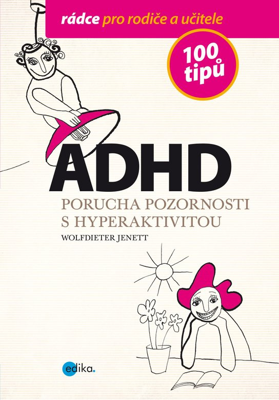 ADHD - 100 tipů pro rodiče a učitele -  Alice Trojanová
