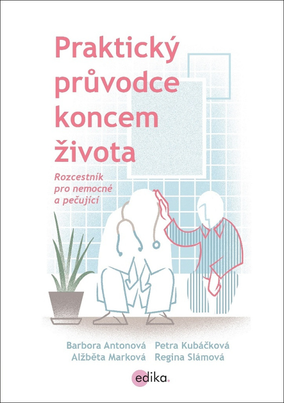 Praktický průvodce koncem života - Regina Slámová, Alžběta Marková, Petra Kubáčková, Barbora Antonová