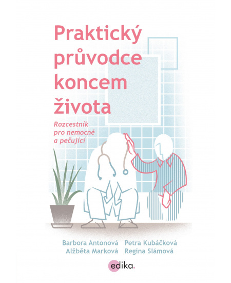 Praktický průvodce koncem života - Regina Slámová, Alžběta Marková, Petra Kubáčková, Barbora Antonová