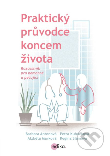 Praktický průvodce koncem života - Regina Slámová, Alžběta Marková, Petra Kubáčková, Barbora Antonová