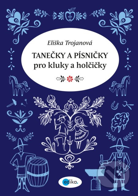 Tanečky a písničky pro kluky a holčičky - Eliška Trojanová