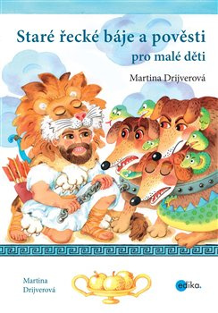 Staré řecké báje a pověsti pro malé děti - Martina Drijverová