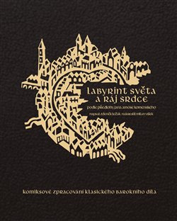 Labyrint světa a ráj srdce - Jan Amos Komenský, Zdeněk Ležák